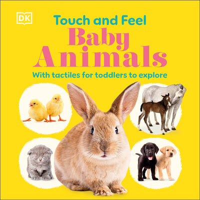 Book cover of Touch and Feel Baby Animals: With Tactiles for Toddlers to Explore by DK