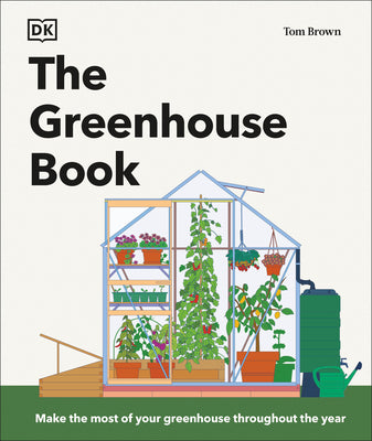 The Greenhouse Book: Make the Most of Your Greenhouse Throughout the Year by Tom Brown book cover