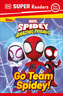 Book cover of DK Super Readers Pre-Level Marvel Spidey and His Amazing Friends Go Team Spidey! by DK
