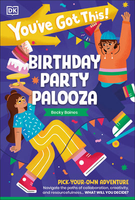 Book cover of You've Got This! Birthday Party Palooza: Pick Your Own Adventure by DK