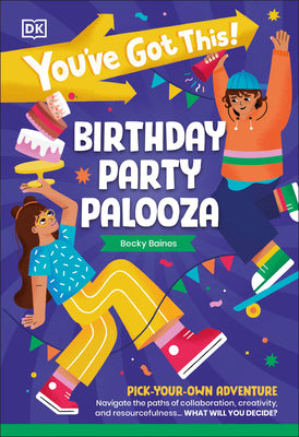 Book cover of You've Got This! Birthday Party Palooza: Pick Your Own Adventure by DK