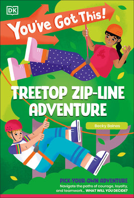Book cover of You've Got This! Treetop Zip-Line Adventure: Pick Your Own Adventure by DK