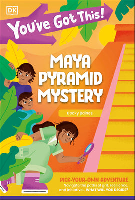Book cover of You've Got This! Maya Pyramid Mystery: Pick Your Own Adventure by DK