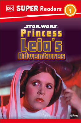 Book cover of DK Super Readers Level 1 Star Wars Princess Leia's Adventures by DK