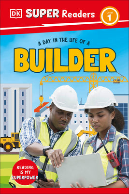 Book cover of DK Super Readers Level 1 a Day in the Life of a Builder by DK
