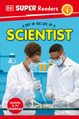 Book cover of DK Super Readers Level 1 a Day in the Life of a Scientist by DK
