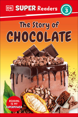 Book cover of DK Super Readers Level 3 the Story of Chocolate by DK