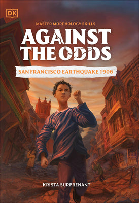Book cover of Against the Odds: San Francisco Earthquake 1906 by DK