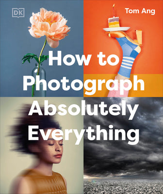 Book cover of How to Photograph Absolutely Everything by Ang, Tom