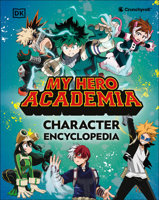 Book cover of My Hero Academia Character Encyclopedia: The Official Companion to More Than 100 Heroes, Villains, Students, and Teachers from the Hit Anime by DK