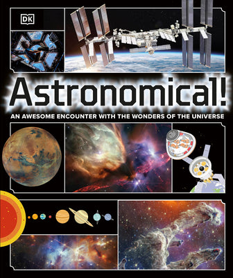 Book cover of Astronomical!: An Awesome Encounter with the Wonders of the Universe by DK