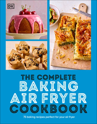 Book cover of The Complete Baking Air Fryer Cookbook: 75 Baking Recipes Perfect for Your Air Fryer by DK
