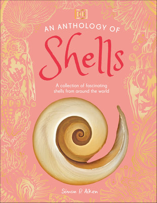 Book cover of An Anthology of Shells: A Collection of Fascinating Shells from Around the World by Aiken, Simon