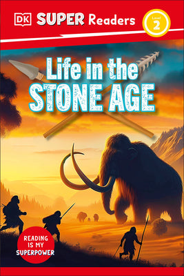 Book cover of DK Super Readers Level 2 Life in the Stone Age by DK
