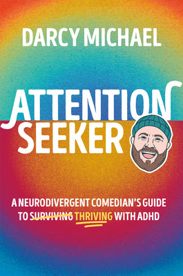 Book cover of Attention Seeker: A Neurodivergent Comedian's Guide to Thriving with ADHD by Michael, Darcy