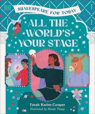 Book cover of All the World's Your Stage Shakespeare for Today: Discover the World of Shakespeare Through 8 of His Most Famous Plays by Karim-Cooper, Farah