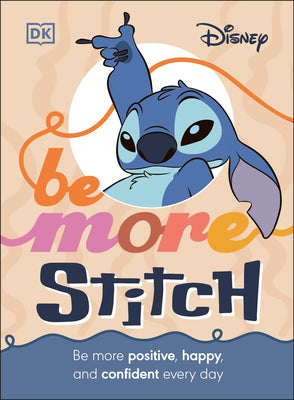 Book cover of Disney Be More Stitch: Be More Positive, Happy, and Confident Every Day by DK