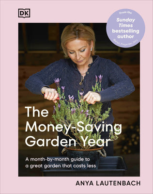 Book cover of The Money-Saving Garden Year: A Month-By-Month Guide to a Great Garden That Costs Less by Lautenbach, Anya