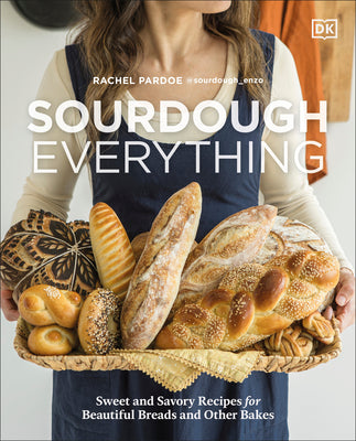 Book cover of Sourdough Everything: Sweet and Savory Recipes for Beautiful Breads and Other Bakes by Pardoe, Rachel