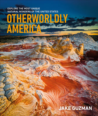 Otherworldly America: Explore the Most Unique Natural Wonders of the United States by Guzman, Jake book cover