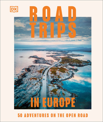 Book cover of Road Trips in Europe: 50 Adventures on the Open Road by Dk Travel