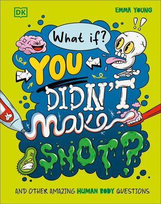 Book cover of What If... You Didn't Make Snot?: And Other Amazing Human Body Questions by Young, Emma