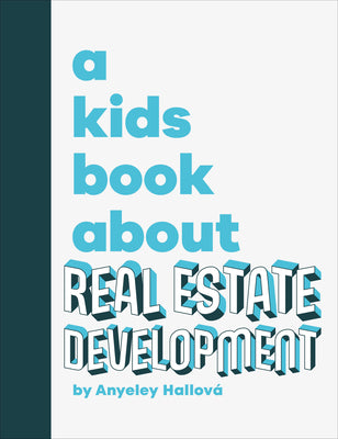 A Kids Book about Real Estate Development by Anyeley Hallova book cover