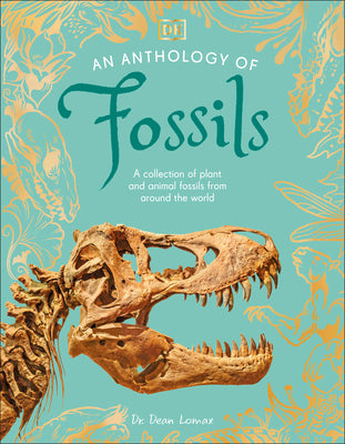 Book cover of An Anthology of Fossils: A Collection of Plant and Animal Fossils from Around the World by Lomax, Dean