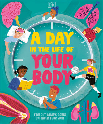 Book cover of A Day in the Life of Your Body: Find Out What's Going on Under Your Skin by DK