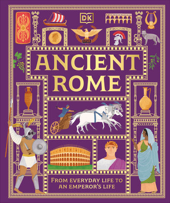 Book cover of Ancient Rome: From Everyday Life to an Emperor's Life by DK