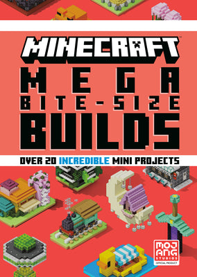 Book cover of Minecraft: Mega Bite-Size Builds (Over 20 Incredible Mini Projects) by Mojang Ab