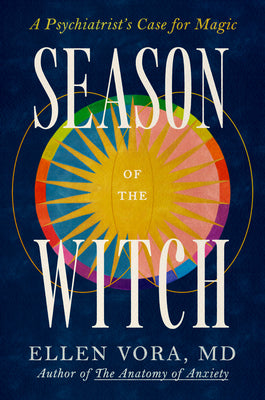 Season of the Witch: A Psychiatrist's Case for Magic by Ellen, MD Vora book cover