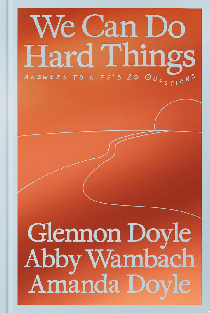 Book cover of We Can Do Hard Things: Answers to Life's 20 Questions by Doyle, Glennon