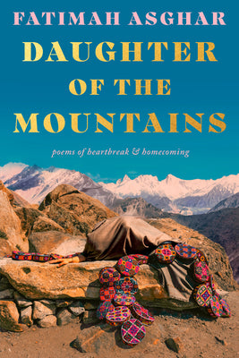 Daughter of the Mountains: Poems of Heartbreak & Homecoming by Asghar, Fatimah book cover