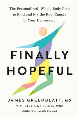 Finally Hopeful: The Personalized, Whole-Body Plan to Find and Fix the Root Causes of Your Depression by James Greenblatt book cover