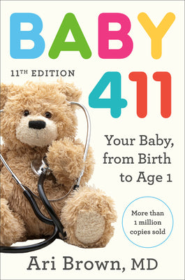 Book cover of Baby 411, 11th Edition: Your Baby, from Birth to Age 1 by Brown, Ari, MD