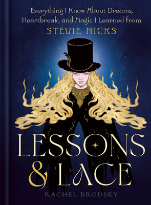 Lessons & Lace: Everything I Know about Dreams, Heartbreak, and Magic I Learned from Stevie Nicks by Rachel Brodsky book cover