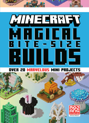 Book cover of Minecraft: Magical Bite-Size Builds (Over 20 Marvellous Mini-Projects) by Mojang Ab
