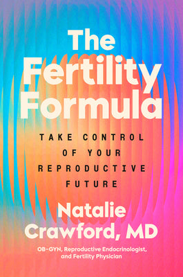 Book cover of The Fertility Formula: Take Control of Your Reproductive Future by Crawford, Natalie, M. D.