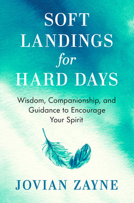 Soft Landings for Hard Days: Wisdom, Companionship, and Guidance to Encourage Your Spirit by Jovian Zayne book cover