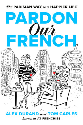 Pardon Our French: The Parisian Way to a Happier Life by Durand, Alex book cover