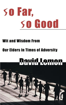 Book cover of So Far, So Good: Wit & Wisdom from Our Elders in Times of Adversity by Lemon, David