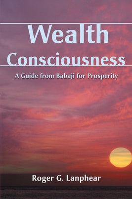 Book cover of Wealth Consciousness: A Guide from Babaji for Prosperity by Lanphear, Roger G.
