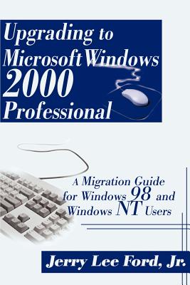 Book cover of Upgrading to Microsoft Windows 2000 Professional: A Migration Guide for Windows 98 and Windows NT Users by Ford, Jerry Lee, Jr.