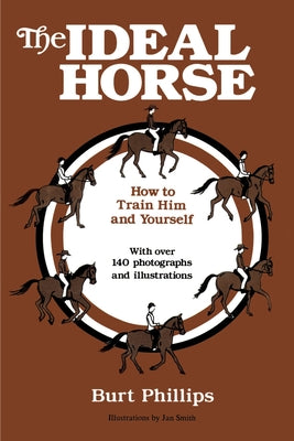 Book cover of The Ideal Horse: How to Train Him and Yourself by Phillips, Burt