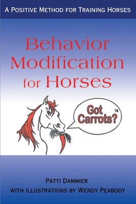 Book cover of Behavior Modification for Horses: A Positive Method for Training Horses by Dammier, Patti