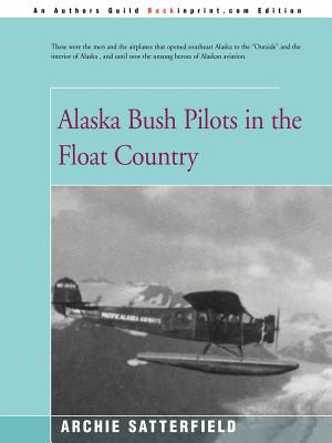 Book cover of Alaska Bush Pilots in the Float Country by Satterfield, Archie