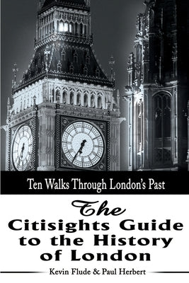Book cover of The Citisights Guide to London: Ten Walks Through London's Past by Flude, Kevin