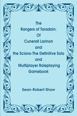 Book cover of The Rangers of Taradoin: Of Cuneral Larinon and the Scions--The Definitive Solo and Multiplayer Roleplaying Gamebook by Shaw, Sean-Robert