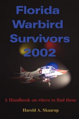 Book cover of Florida Warbird Survivors 2002: A Handbook on Where to Find Them by Skaarup, Harold a.